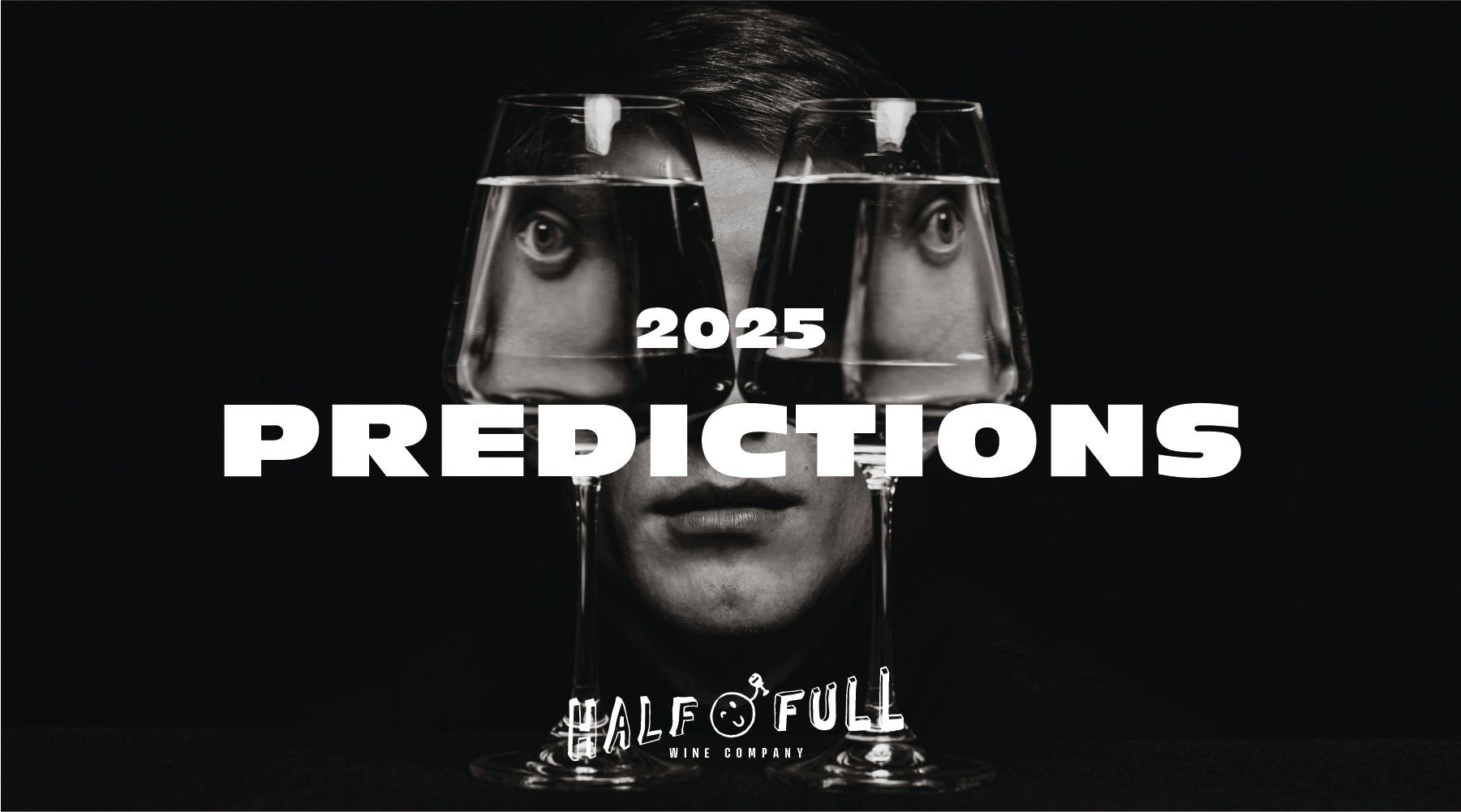 Bold & Uncorked: Our Unapologetic Predictions for Wine in 2025 - Half Full Wine Co.