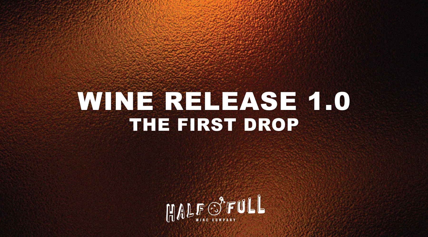 Dream Big, Drink Bold: Our First Release - Half Full Wine Co.